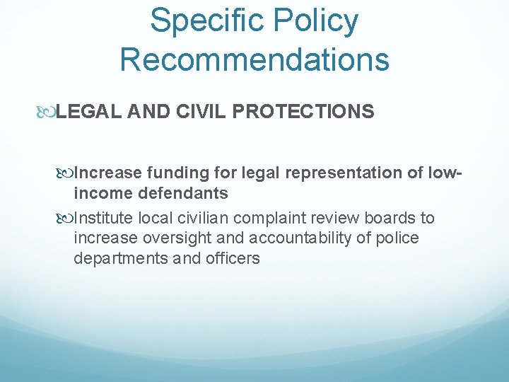 Specific Policy Recommendations LEGAL AND CIVIL PROTECTIONS Increase funding for legal representation of lowincome