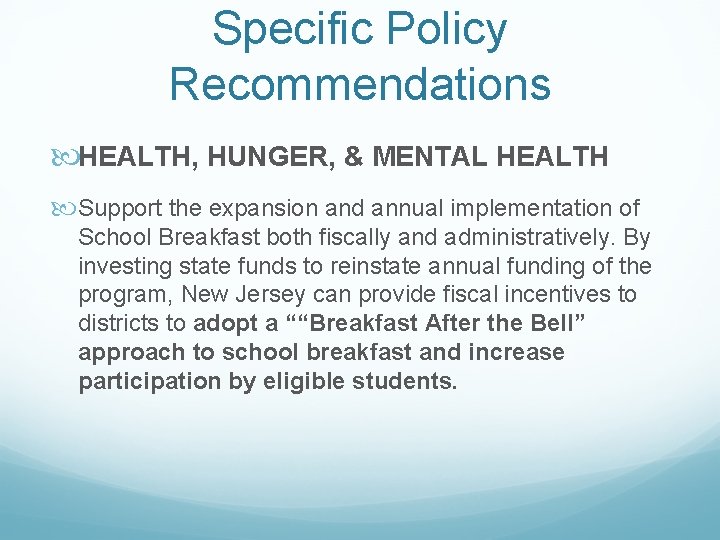 Specific Policy Recommendations HEALTH, HUNGER, & MENTAL HEALTH Support the expansion and annual implementation