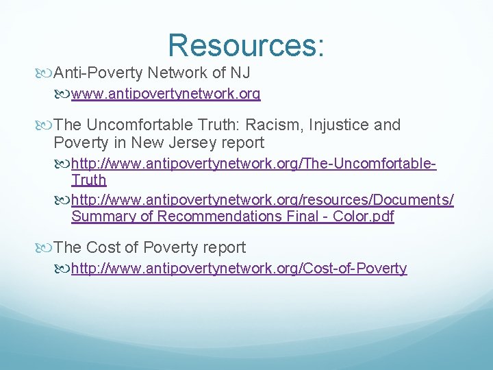 Resources: Anti-Poverty Network of NJ www. antipovertynetwork. org The Uncomfortable Truth: Racism, Injustice and
