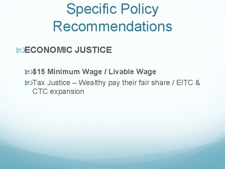 Specific Policy Recommendations ECONOMIC JUSTICE $15 Minimum Wage / Livable Wage Tax Justice –
