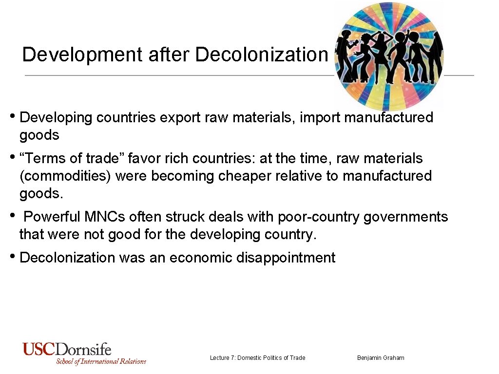 Development after Decolonization • Developing countries export raw materials, import manufactured goods • “Terms
