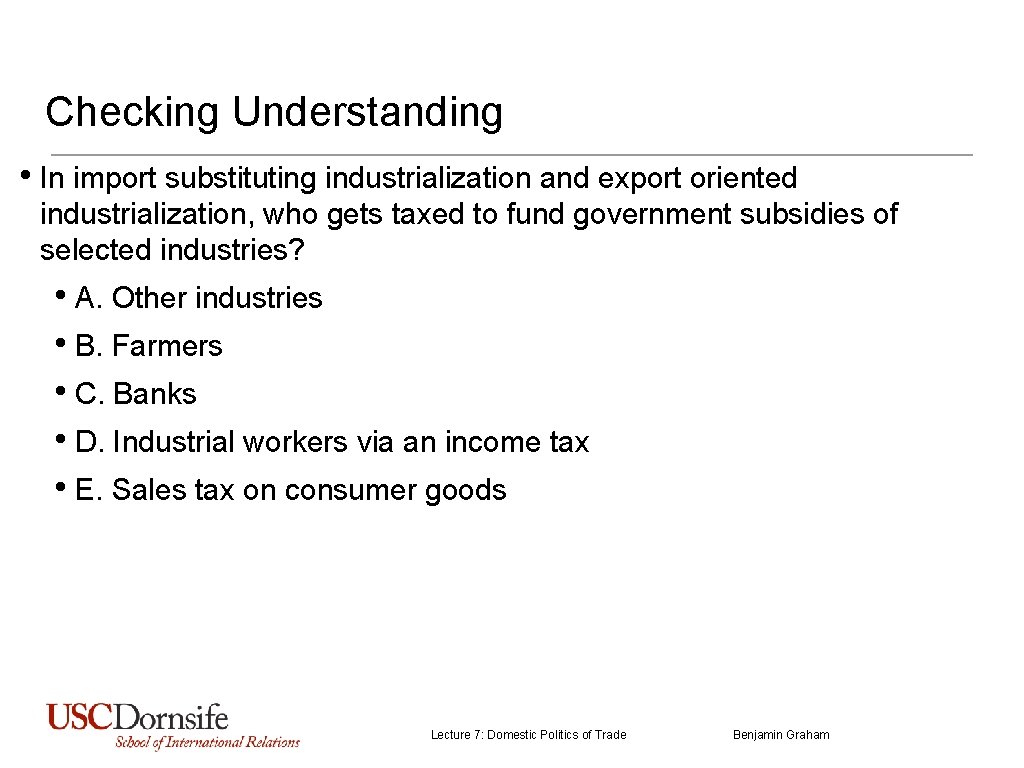 Checking Understanding • In import substituting industrialization and export oriented industrialization, who gets taxed