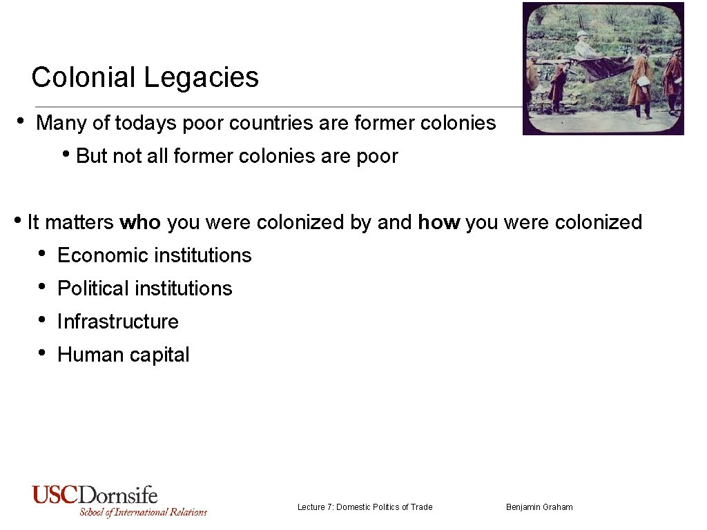 Colonial Legacies • Many of todays poor countries are former colonies • But not