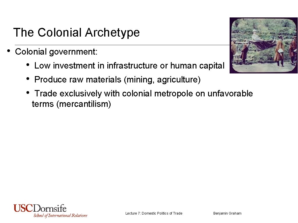 The Colonial Archetype • Colonial government: • Low investment in infrastructure or human capital