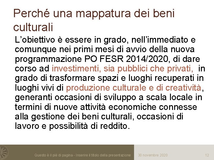 Perché una mappatura dei beni culturali L’obiettivo è essere in grado, nell’immediato e comunque