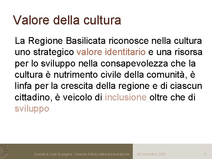 Valore della cultura La Regione Basilicata riconosce nella cultura uno strategico valore identitario e