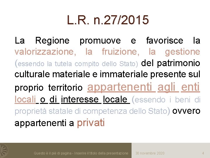 L. R. n. 27/2015 La Regione promuove e favorisce la valorizzazione, la fruizione, la