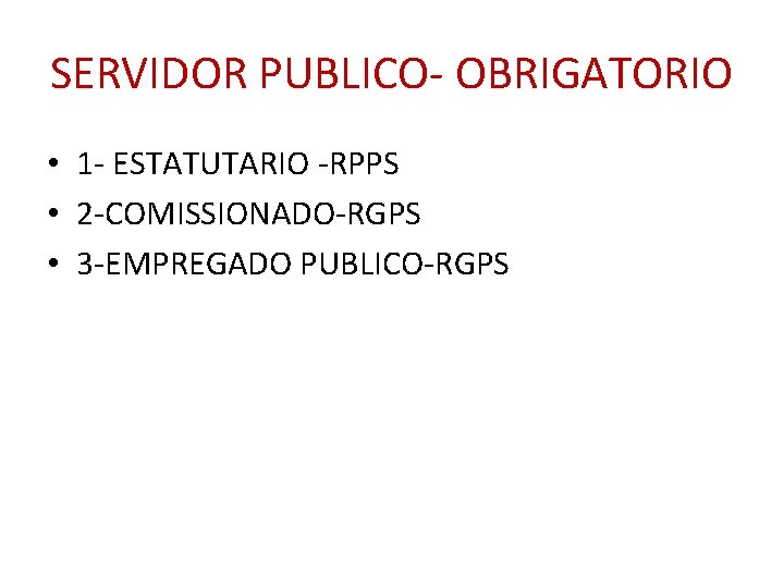SERVIDOR PUBLICO- OBRIGATORIO • 1 - ESTATUTARIO -RPPS • 2 -COMISSIONADO-RGPS • 3 -EMPREGADO