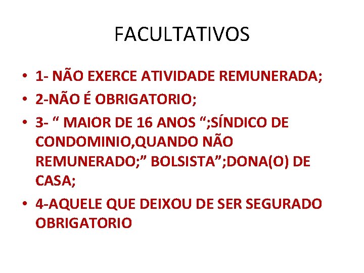 FACULTATIVOS • 1 - NÃO EXERCE ATIVIDADE REMUNERADA; • 2 -NÃO É OBRIGATORIO; •