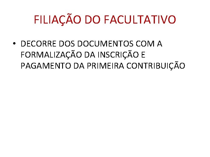 FILIAÇÃO DO FACULTATIVO • DECORRE DOS DOCUMENTOS COM A FORMALIZAÇÃO DA INSCRIÇÃO E PAGAMENTO