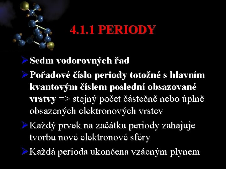 4. 1. 1 PERIODY Ø Sedm vodorovných řad Ø Pořadové číslo periody totožné s