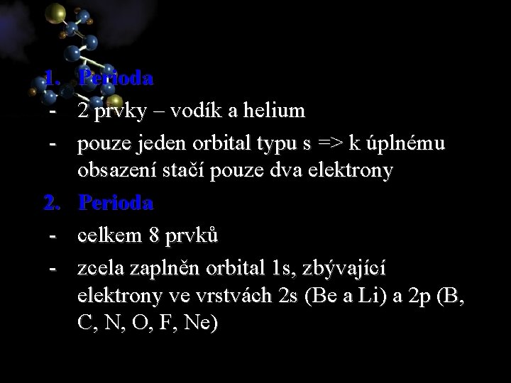 1. Perioda - 2 prvky – vodík a helium - pouze jeden orbital typu