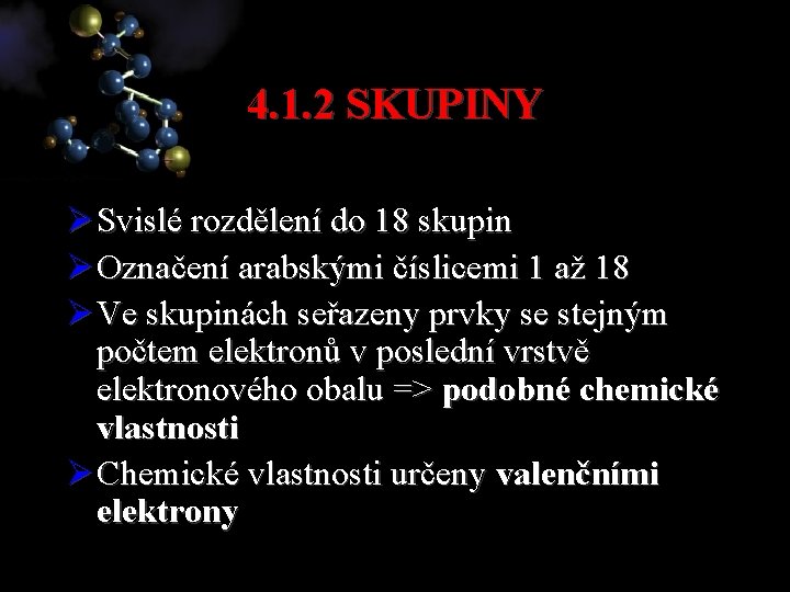 4. 1. 2 SKUPINY Ø Svislé rozdělení do 18 skupin Ø Označení arabskými číslicemi