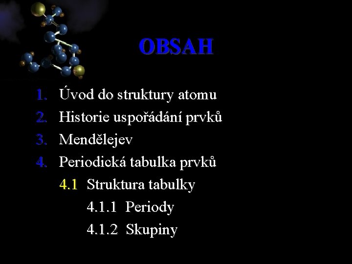 OBSAH 1. 2. 3. 4. Úvod do struktury atomu Historie uspořádání prvků Mendělejev Periodická