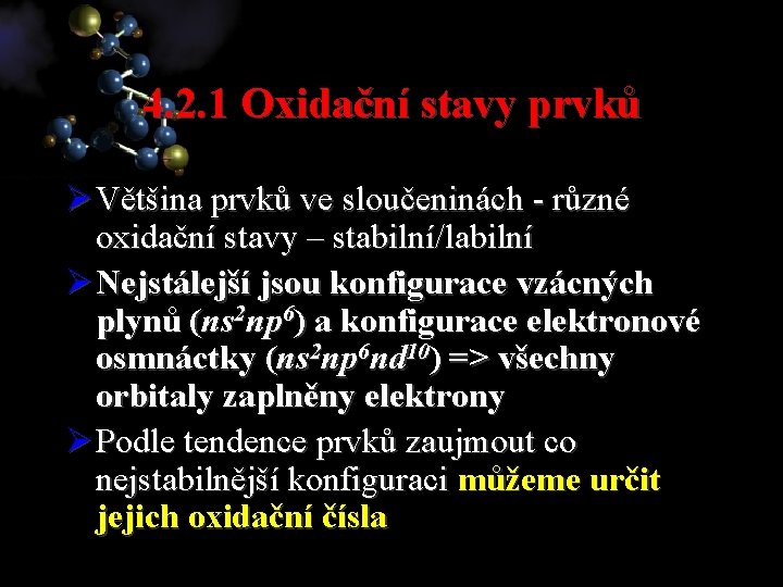 4. 2. 1 Oxidační stavy prvků Ø Většina prvků ve sloučeninách - různé oxidační
