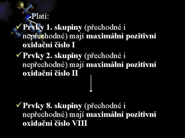ØPlatí: ü Prvky 1. skupiny (přechodné i nepřechodné) mají maximální pozitivní oxidační číslo I