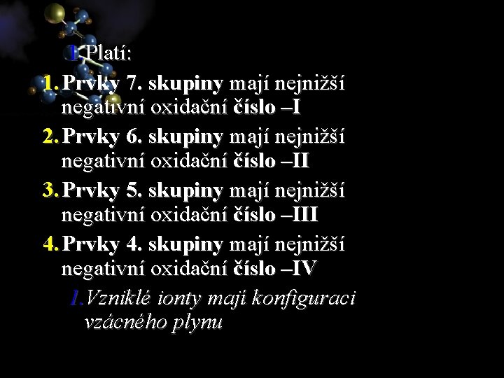 1. Platí: 1. Prvky 7. skupiny mají nejnižší negativní oxidační číslo –I 2. Prvky