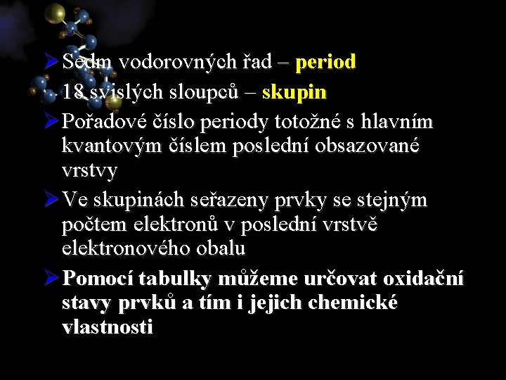 Ø Sedm vodorovných řad – period 18 svislých sloupců – skupin Ø Pořadové číslo