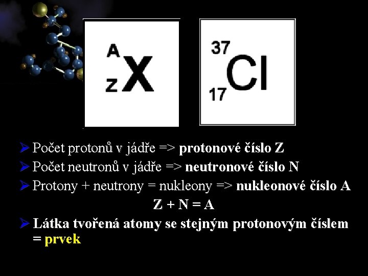 Ø Počet protonů v jádře => protonové číslo Z Ø Počet neutronů v jádře