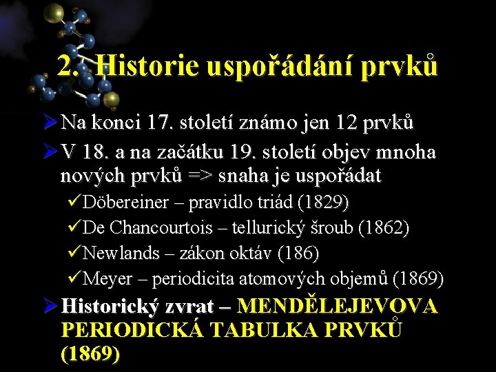 2. Historie uspořádání prvků Ø Na konci 17. století známo jen 12 prvků Ø