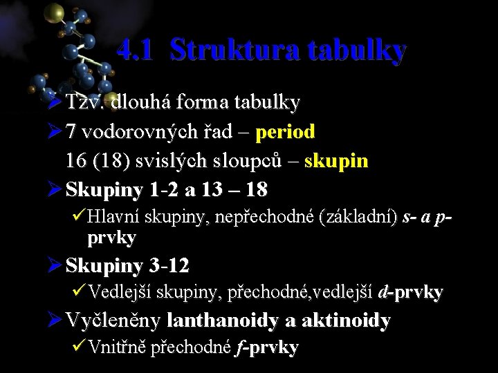 4. 1 Struktura tabulky Ø Tzv. dlouhá forma tabulky Ø 7 vodorovných řad –