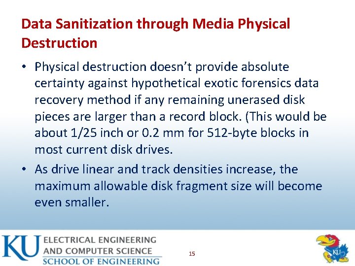 Data Sanitization through Media Physical Destruction • Physical destruction doesn’t provide absolute certainty against