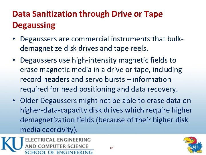 Data Sanitization through Drive or Tape Degaussing • Degaussers are commercial instruments that bulkdemagnetize