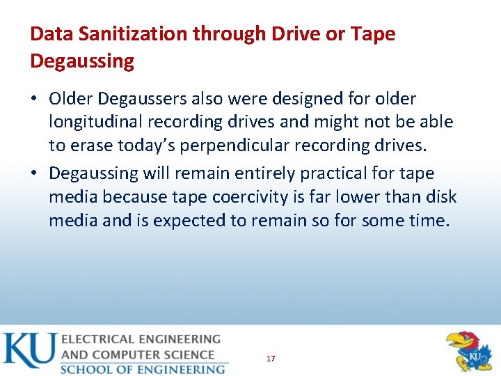 Data Sanitization through Drive or Tape Degaussing • Older Degaussers also were designed for