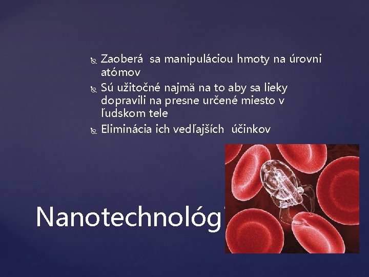  Zaoberá sa manipuláciou hmoty na úrovni atómov Sú užitočné najmä na to aby