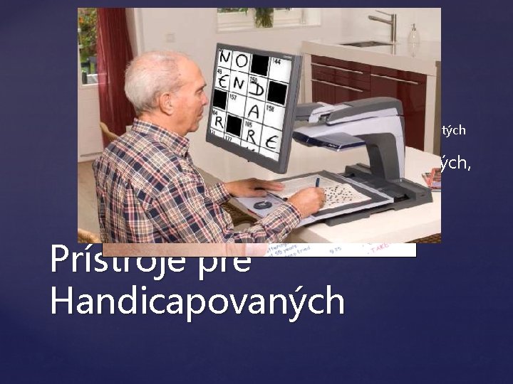  Plnohodnotné zapojenie do bežného života Počítač môže zastúpiť učiteľa Najviac pomôcok bolo vyvinutých