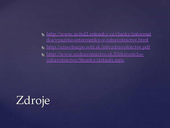  http: //www. ucitel 2. estranky. cz/clanky/informat ika/vyuzitie-informatiky-v-zdravotnictve. html http: //szssvbazpo. wbl. sk/infvzdravotnictve. pdf
