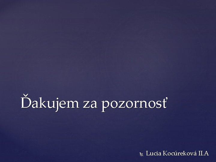 Ďakujem za pozornosť Lucia Kocúreková II. A 