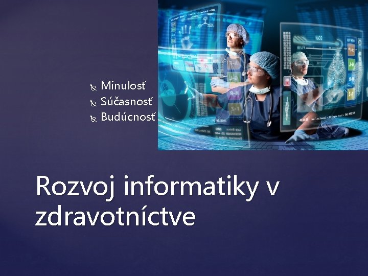  Minulosť Súčasnosť Budúcnosť Rozvoj informatiky v zdravotníctve 