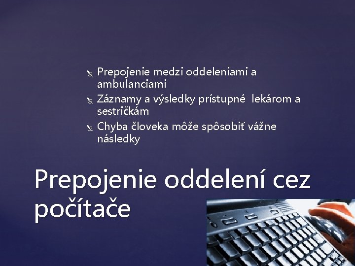  Prepojenie medzi oddeleniami a ambulanciami Záznamy a výsledky prístupné lekárom a sestričkám Chyba