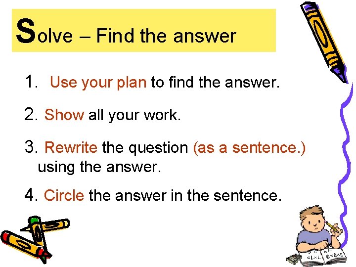 Solve – Find the answer 1. Use your plan to find the answer. 2.