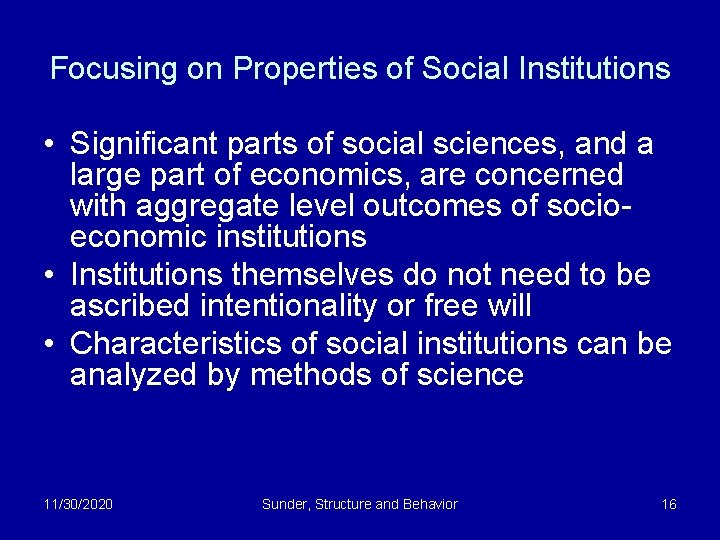 Focusing on Properties of Social Institutions • Significant parts of social sciences, and a