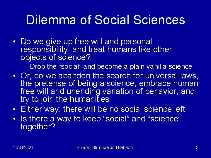 Dilemma of Social Sciences • Do we give up free will and personal responsibility,