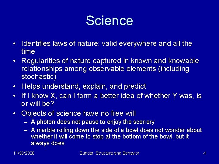 Science • Identifies laws of nature: valid everywhere and all the time • Regularities