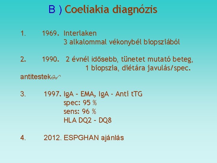 B ) Coeliakia diagnózis 1. 1969. Interlaken 3 alkalommal vékonybél biopsziából 2. 1990. 2