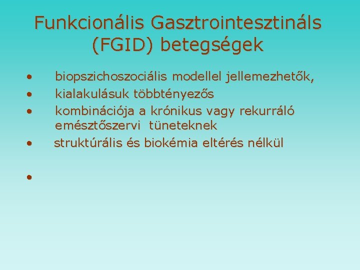 Funkcionális Gasztrointesztináls (FGID) betegségek • • • biopszichoszociális modellel jellemezhetők, kialakulásuk többtényezős kombinációja a