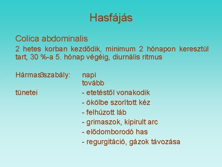 , Hasfájás Colica abdominalis 2 hetes korban kezdődik, minimum 2 hónapon keresztül tart, 30