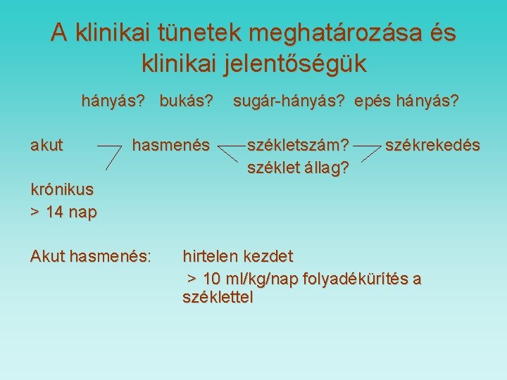 A klinikai tünetek meghatározása és klinikai jelentőségük hányás? bukás? akut hasmenés sugár-hányás? epés hányás?