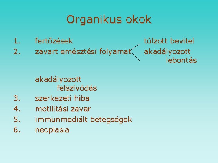 Organikus okok 1. 2. fertőzések zavart emésztési folyamat 3. 4. 5. 6. akadályozott felszívódás