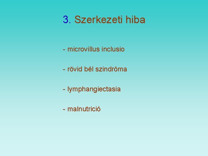 3. Szerkezeti hiba - microvillus inclusio - rövid bél szindróma - lymphangiectasia - malnutrició