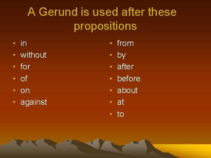 A Gerund is used after these propositions • • • in without for of