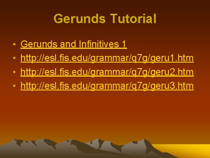 Gerunds Tutorial • • Gerunds and Infinitives 1 http: //esl. fis. edu/grammar/q 7 g/geru