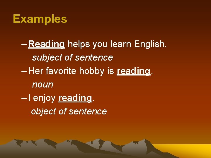 Examples – Reading helps you learn English. subject of sentence – Her favorite hobby