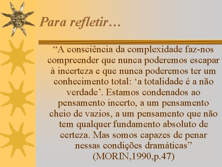 Para refletir… “A consciência da complexidade faz-nos compreender que nunca poderemos escapar à incerteza