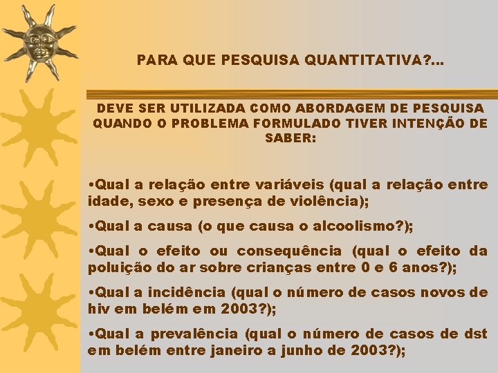 PARA QUE PESQUISA QUANTITATIVA? . . . DEVE SER UTILIZADA COMO ABORDAGEM DE PESQUISA