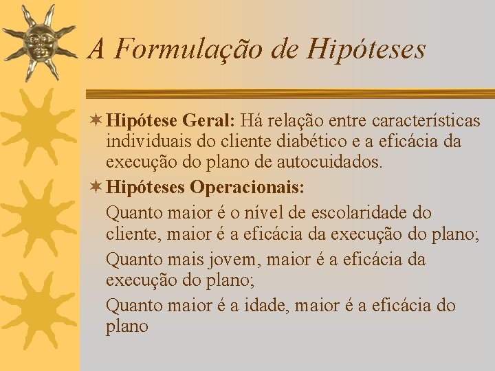 A Formulação de Hipóteses ¬ Hipótese Geral: Há relação entre características individuais do cliente